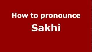 How to pronounce Sakhi