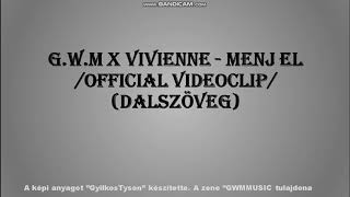 G.w.M x Vivienne - Menj el /OFFICIAL VIDEOCLIP/ (Dalszöveg)