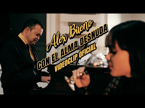 ALEX BUENO - CON EL ALMA DESNUDA (video oficial)