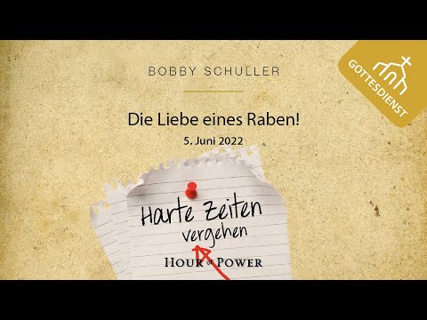 Bobby Schuller: Harte Zeiten vergehen – Die Liebe eines Raben! - Gottesdienst vom 5. Juni 2022