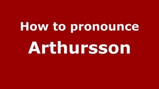 How to pronounce Arthursson