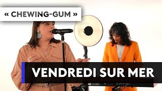 VENDREDI SUR MER - &quot;Chewing-gum&quot;