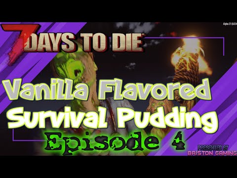 7 Days to Die Alpha 21 Vanilla Flavored Survival Pudding Episode 4