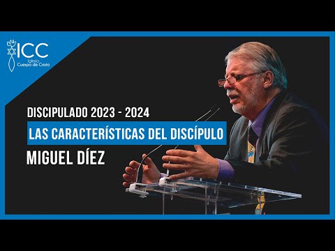 Las Características de un Discípulo de Cristo // Discipulado 2023 Miguel Díez