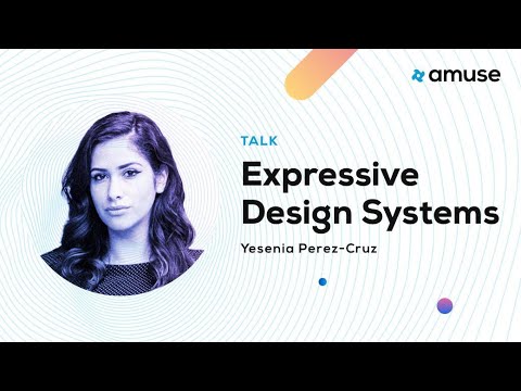 Expressive Design Systems - Yesenia Perez-Cruz | Amuse 2019