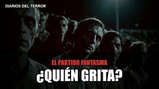 El Partido Fantasma 🩸 ¿quién grita en el estadio vacío? | Diarios del Terror