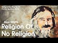 Alan Watts Religion Of No Religion Being In The Way Podcast Ep 31 Hosted By Mark Watts