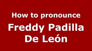 How to pronounce Freddy Padilla De León