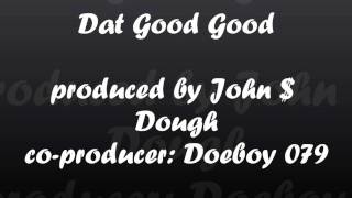 Dat Good Good produced by John $ Dough