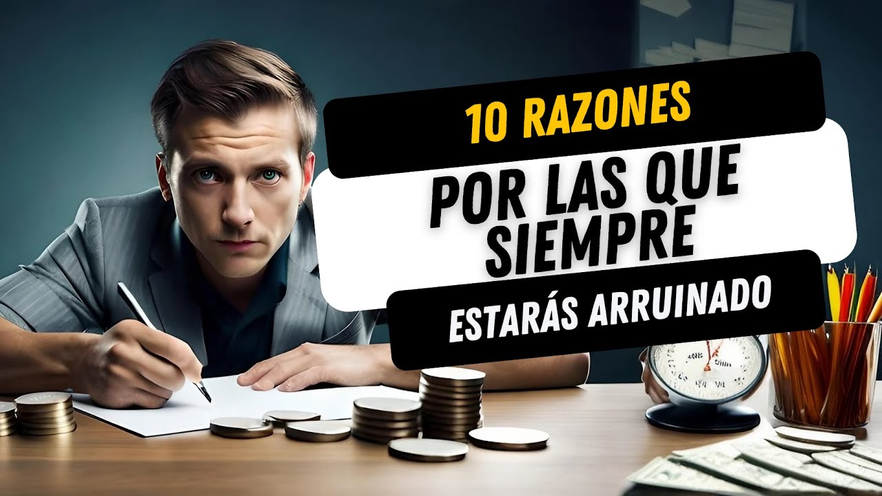 ¡No Podrás Creer Estas 10 Razones por las que Siempre Estarás ARRUINADO!