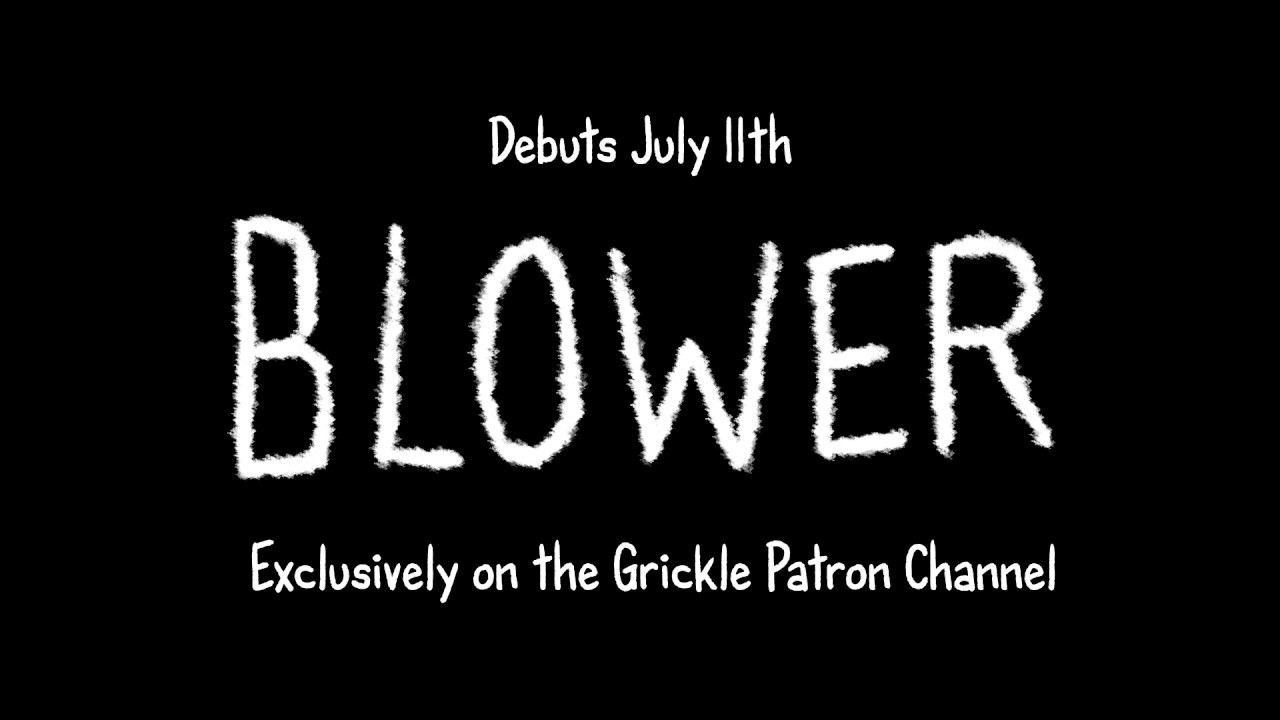 Blower on the Grickle Patron Channel