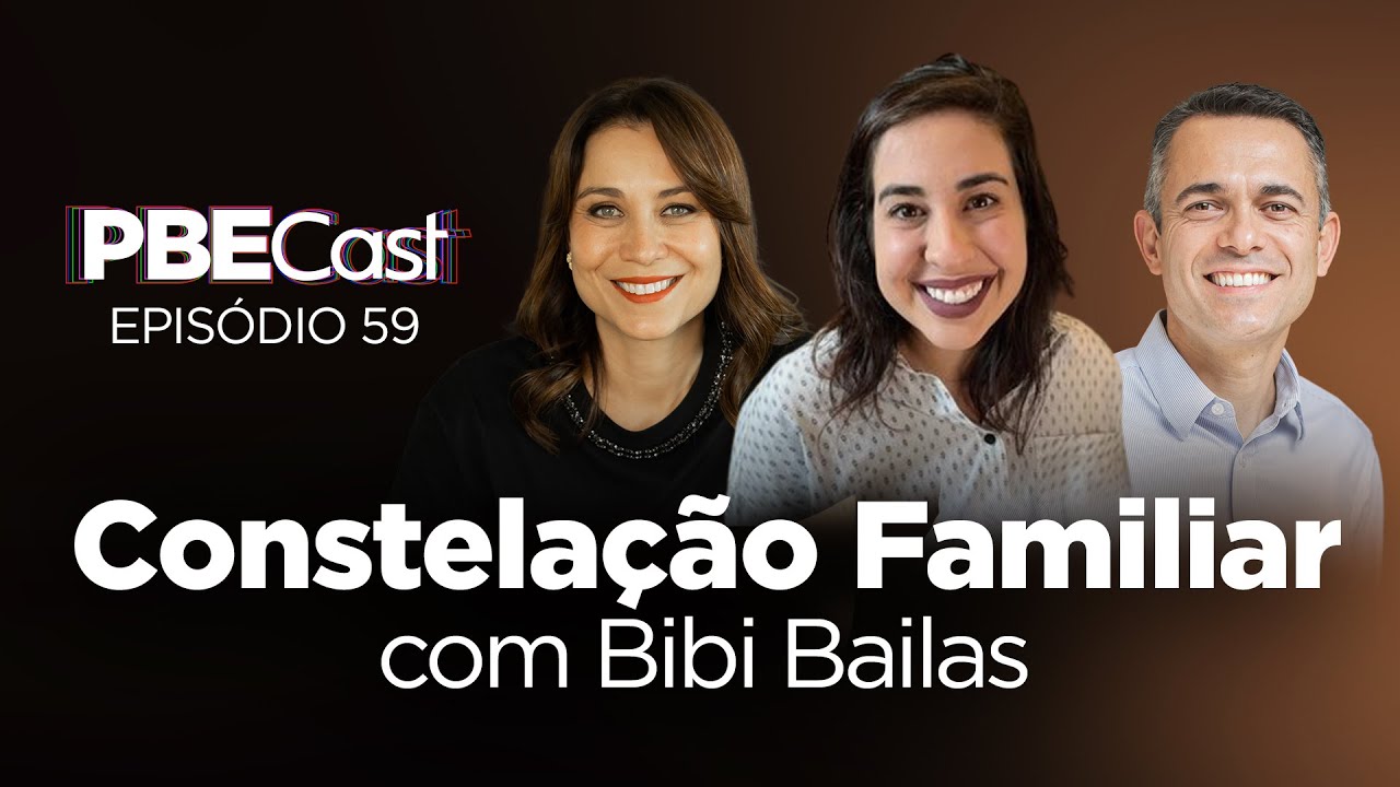 Constelação Familiar, com Bibi Bailas | PBECast #59