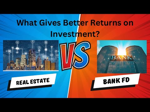 What gives better returns on investment, Real Estate or Bank FD?