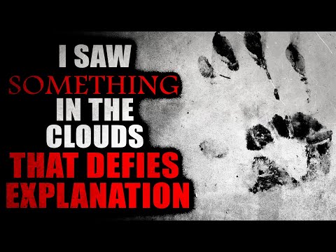 "I Saw Something in the Clouds That Defies Explanation" | CreepyPasta Storytime