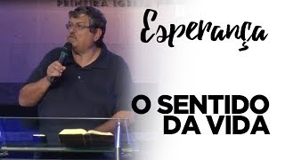 O Sentido da Vida | Pr. Luiz Sayão