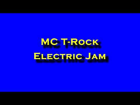 MC T-Rock - Electric Jam