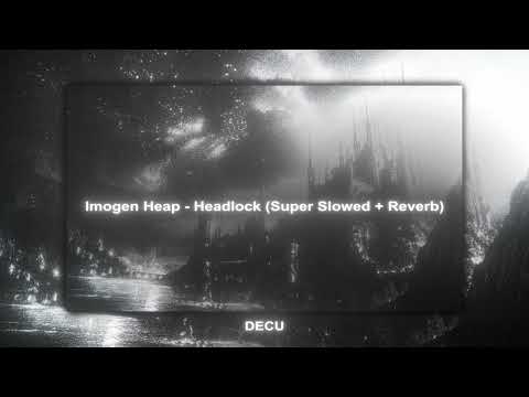 Imogen Heap - Headlock (Super Slowed + Reverbed To Perfection)