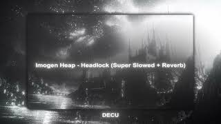 Imogen Heap - Headlock (Super Slowed + Reverbed To Perfection)
