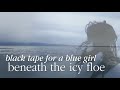 black tape for a blue girl: beneath the icy floe — 2022 remaster