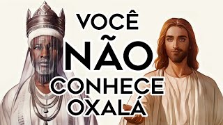 Você NÃO CONHECE Oxalá