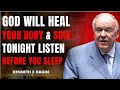 God Will Heal Your Body & Soul TONIGHT — Listen Before You Sleep || KENNETH E HAGIN Healing Speech