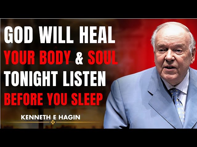 God Will Heal Your Body & Soul TONIGHT — Listen Before You Sleep || KENNETH E HAGIN Healing Speech