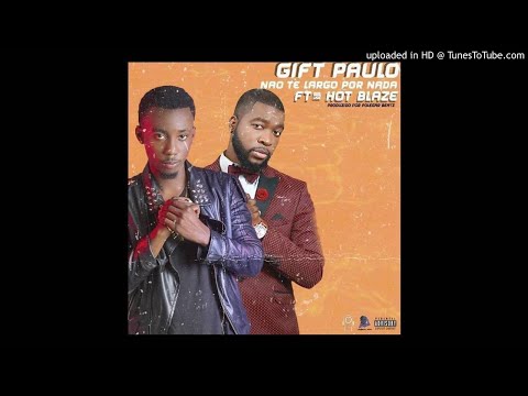 Gift Paulo Feat. Hot Blaze - Não Te Largo Por Nada (Audio)