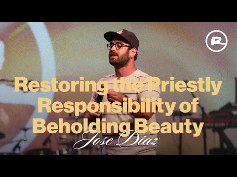 Restoring the Priestly Responsibility of Beholding Beauty | Jose Diaz