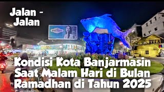 Download lagu Jalan - Jalan Berkeliling Kota Banjarmasin di Malam hari ke 2 Ramadhan mp3
