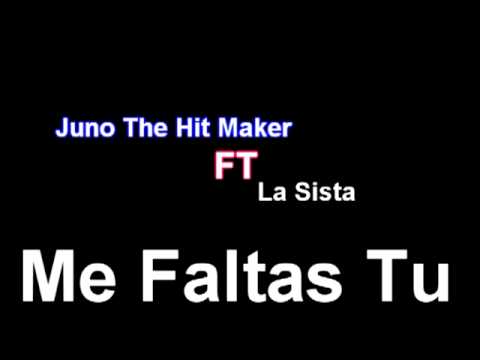 Juno The Hit Maker FT. La Sista - Me Faltas Tu *New  2011* Con Lyricas