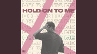 Hold On To Me