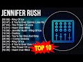 J E N N I F E R R U S H Greatest Hits Top 100 Artists To Listen In 2023