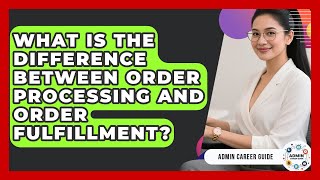 What Is The Difference Between Order Processing And Order Fulfillment - Admin Career Guide