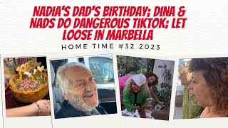 HOME TIME 2023 #32 Nadia's DAD'S Birthday; Dina & Nads Do DANGEROUS TIKTOK; Let LOOSE in MARBELLA