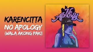 Karencitta — No Apology (Wala Akong Paki) [Lyric Video]