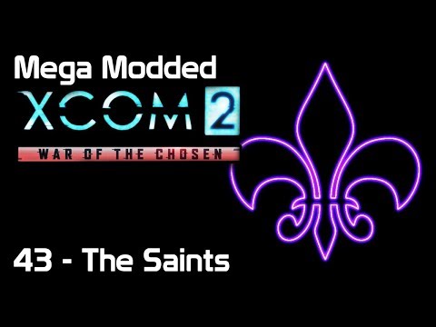 Mega Modded XCom 2 : 43 - The Saints