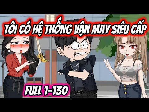 Tôi Có Hệ Thống Vận May Siêu Cấp Full 1-130 | HH VietSub