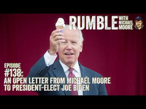 Ep. 138: An Open Letter From Michael Moore To President-Elect Joe Biden  | Rumble w Michael Moore