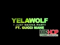 Yelawolf Ft Gucci Mane - I Just Wanna Party Clean ...