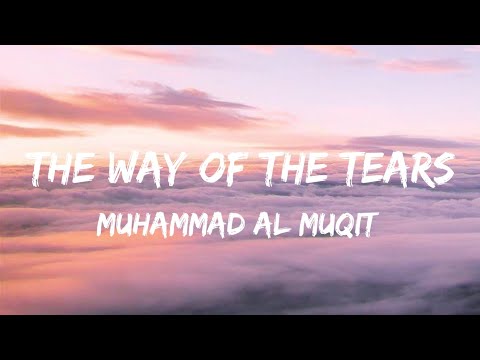 Muhammad Al Muqit - The Way Of The Tears (Audio)
