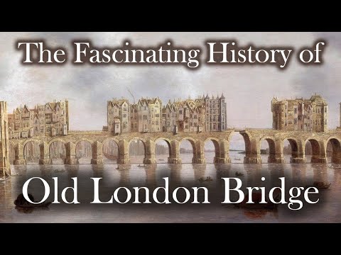 THE HISTORY of OLD LONDON BRIDGE