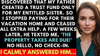 Father Created A Trust Fund Only For My Entitled Sister; I Stopped Paying For Their Vacation Home...