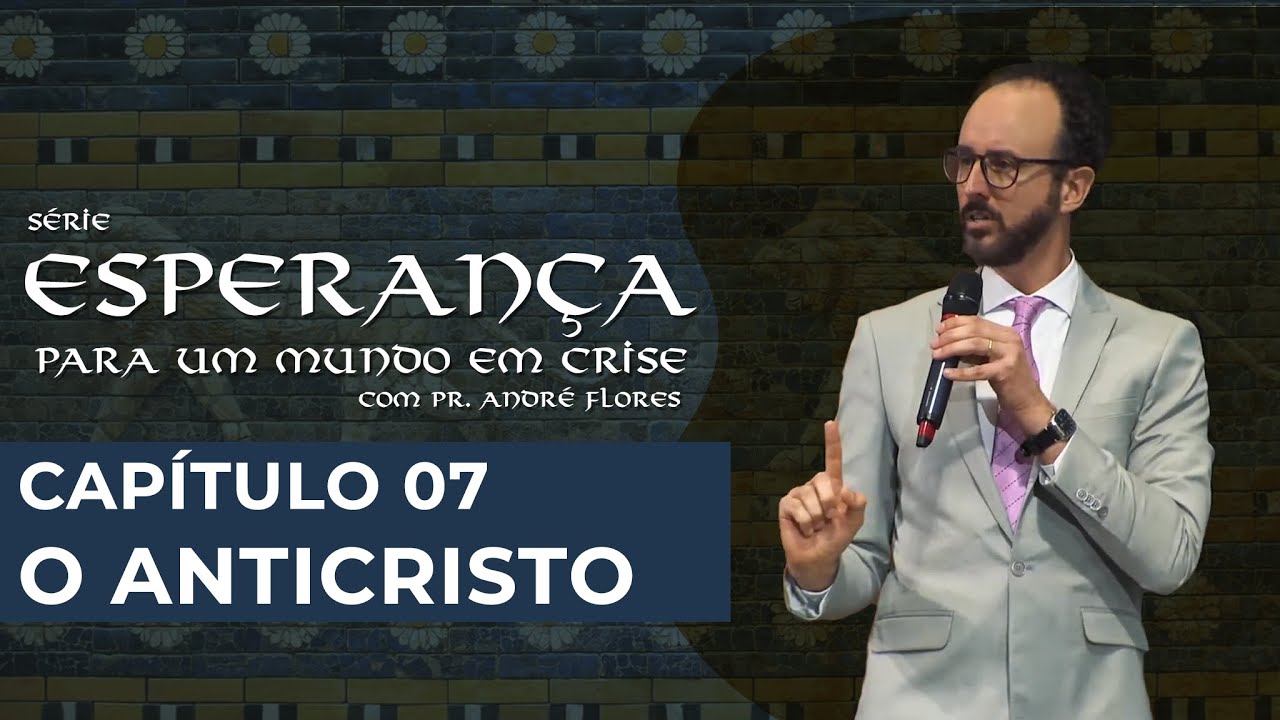 O ANTICRISTO (07/12) | Pr. André Flores - 26.06.21