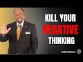 Kill Your Negative Thinking II Dr Myles Munroe II Motivational Speech