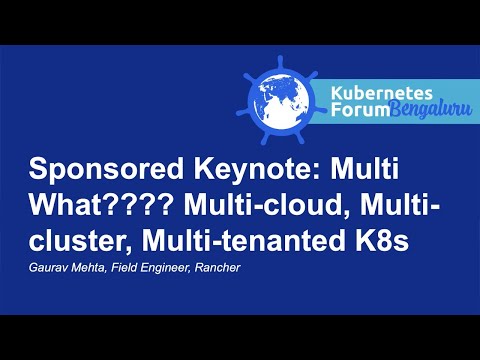 Sponsored Keynote: Multi What???? Multi-cloud, Multi-cluster, Multi-tenanted K8s - Gaurav Mehta