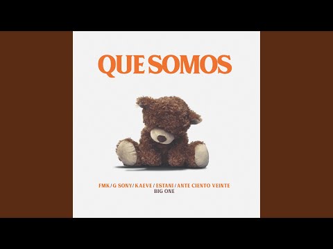 Que Somos (feat. FMK, Estani, G Sony, Kaeve & Ante Ciento Veinte)