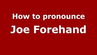 How to pronounce Joe Forehand