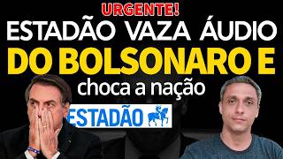 URGENTE! ESTADÃO vaza áudios do BOLSONARO e conteúdo choca a nação.