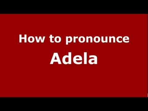 How to Pronounce Adela - PronounceNames.com