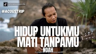 #ACOUSTRIP FELIX IRWAN | NOAH - HIDUP UNTUKMU MATI TANPAMU